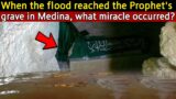 What Miracle Happened when the flood reached the Prophet Muhammad (PBUH)'s grave in Medina