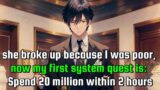 she broke up because i was poor, now my first system quest is: spend 20 million within 2 hours