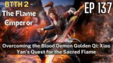 Battle Through the Heavens 2- The Flame Emperor, EP 137, #multisubs #engsubs#great thousand worlds