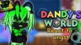 ||Dandy world react to angst!!||MY AU||