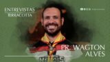 ENTREVISTAS TERRACOTTA – Pr. Wagton Alves