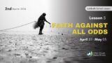 Faith Against All Odds – Sabbath School Lesson 5, 2nd Qtr 2024