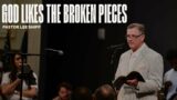 God Likes The Broken Pieces