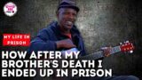 How after my brother's death I ended up in prison for 21 years – My life in Prison