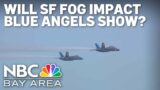 How weather will impact the Fleet Week air show featuring the Blue Angels