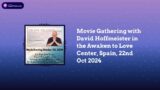 Movie Gathering with David Hoffmeister in the Awaken to Love Center, Spain, 22nd Oct 2024