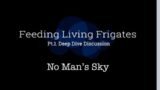 No Mans Sky  Feeding Living Frigates pt.1. Deep-Dive Discussion