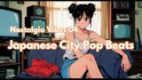 Nostalgia Vibes 04 : Japanese City Pop Beats Playlist