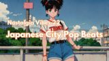 Nostalgia Vibes 22 : Japanese City Pop Beats Playlist