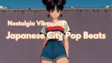 Nostalgia Vibes 30 : 1 Hour Japanese City Pop Beats