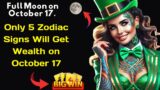 Only 5 Zodiac Signs Will Get Wealth on October 17, 2024. Full Moon on October 17.