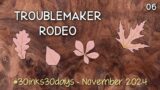 06 Troublemaker Rodeo | #30inks30days [November 2024]
