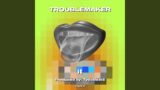 TROUBLEMAKER