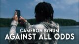 Cameron Bynum: “Against All Odds” Episode 1