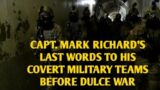 #DOGMAN, CAPT. MARK RICHARD'S LAST WORDS TO HIS COVERT MILITARY TEAMS BEFORE DULCE WAR
