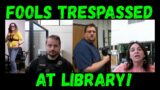 Frauditor Rusty & Lana Kicked Out & Trespassed at Library!