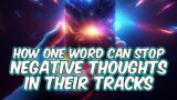 How One Word Can Stop Negative Thoughts in Their Tracks