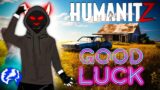 I turn my luck around! Humanitz part 3.
