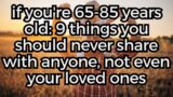 If You're 65 85 Years Old  9 Things You Should Never Share With Anyone, Not Even Your Loved Ones