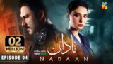 Nadaan – Ep 04 [CC] – 26th Oct 24 [ Ahmed Ali Akbar & Ramsha Khan ] Spons Happilac Paints & CanOlive