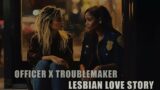 Officer x Troublemaker | GL Story | Lesbian Love Story