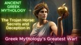 The Trojan Horse: Secrets and Deception in Greek Mythology's Greatest War!