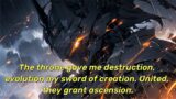 The throne gave me destruction, evolution my sword of creation. United, they grant ascension.