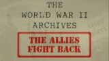 World War II Archives: “The Allies Fight Back” with Liam Dale