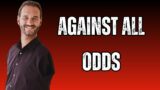 Against All Odds