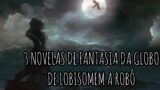 3 VEZES QUE A GLOBO APOSTOU EM NOVELAS DE FANTASIA!!