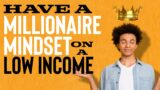 Achieving Wealth Against All Odds on a Low Income | The Millionaire Mindset