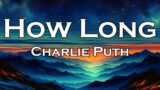Charlie Puth – How Long (Lyrics)