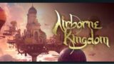 Exploring Eastern Lands and Gaining New Allies ~ Airborne Kingdom