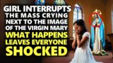 Girl Interrupts The Mass Crying Next To The Image Of The Virgin Mary… The Reason Shocks Everyone