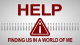 Help: Finding Us In a World of Me | Part 5