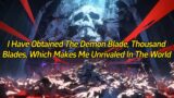 I have obtained the Demon Blade, Thousand Blades, which makes me unrivaled in the world!