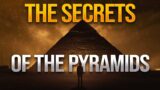 The Secrets of the Egyptian Pyramids!