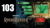 Warhammer 40k: Rogue Trader – Ep. 103: Byte the Hand