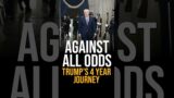 Against All Odds: Trump’s 4 Year Journey