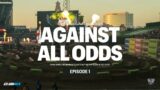Against All Odds: EP1 Anaheim 1