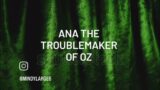 Ana The Troublemaker Of Oz