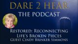 Dare 2 Hear the Podcast Restored Reconnecting Lifes Broken Pieces Episode 298