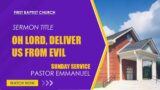 Oh LORD, Deliver Us From Evil  *Acts 23:12-15*   By Pastor Emmanuel