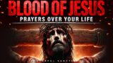 Plead BLOOD of JESUS Prayers Over Your Life | Spiritual Warfare with the Blood of Jesus