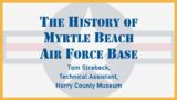 The History of Myrtle Beach Air Force Base