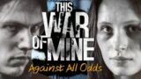 This War of Mine: Against All Odds(Tight Bond/Sped Up)