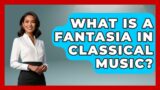 What Is A Fantasia In Classical Music? – Classical Serenade