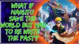 What if Naruto save the world but had to re write the Past? Part 1