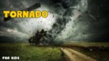 What is a Tornado? Tornado facts and myth for kids