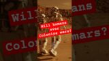 Will Humans Ever Colonize Mars? The Truth Revealed!